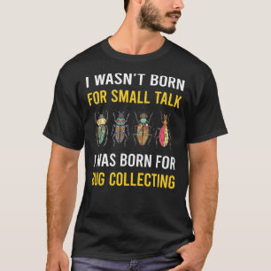 Small Talk Bug Collecting Insect Insects Bugs T-Shirt