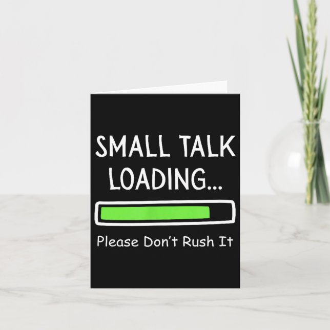 Small Talk Loading Please Don't Rush It Funny Anti Card (Front)
