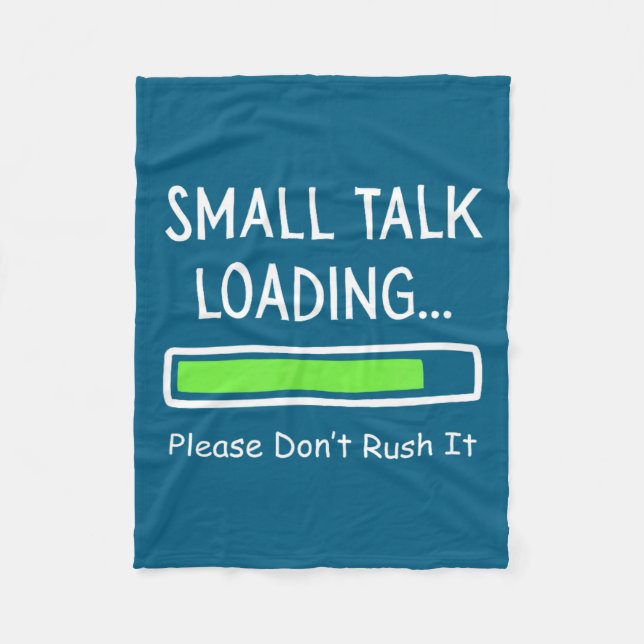 Small Talk Loading Please Don't Rush It Funny Anti Fleece Blanket (Front)