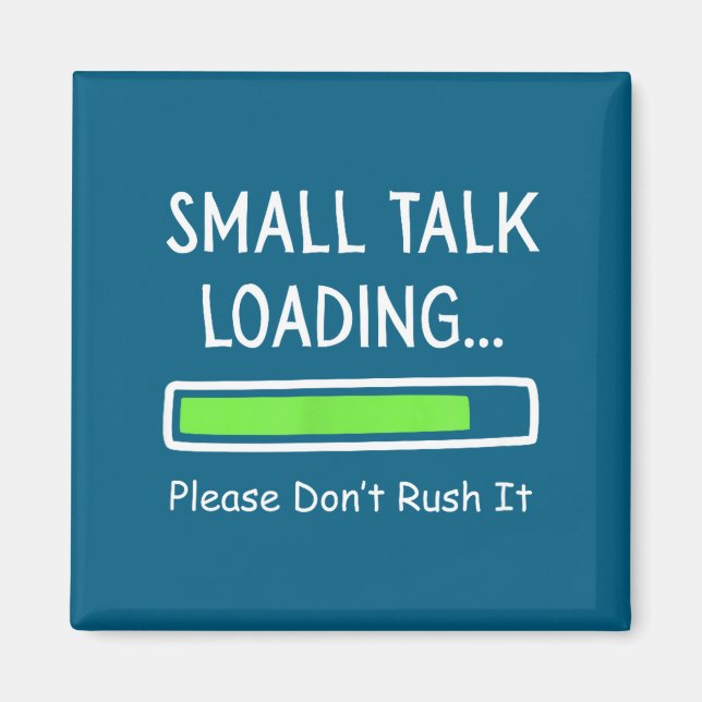 Small Talk Loading Please Don't Rush It Funny Anti Magnet (Front)