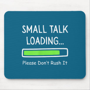 Small Talk Loading Please Don't Rush It Funny Anti Mouse Mat