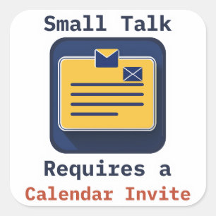 Small Talk Requires a Calendar Invite Square Sticker