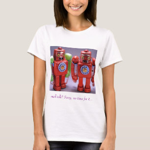 small talk? Sorry, no time for it... T-Shirt