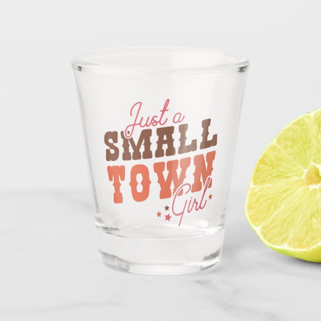 Small Town Girl  Shot Glass (Front)