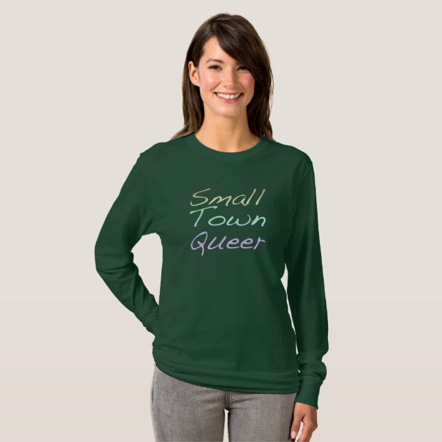 Small Town Queer Long Sleeved  T-Shirt (Front Full)