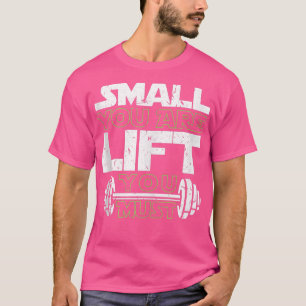 Small You Are Lift You Must Powerlifting Bodybuild T-Shirt