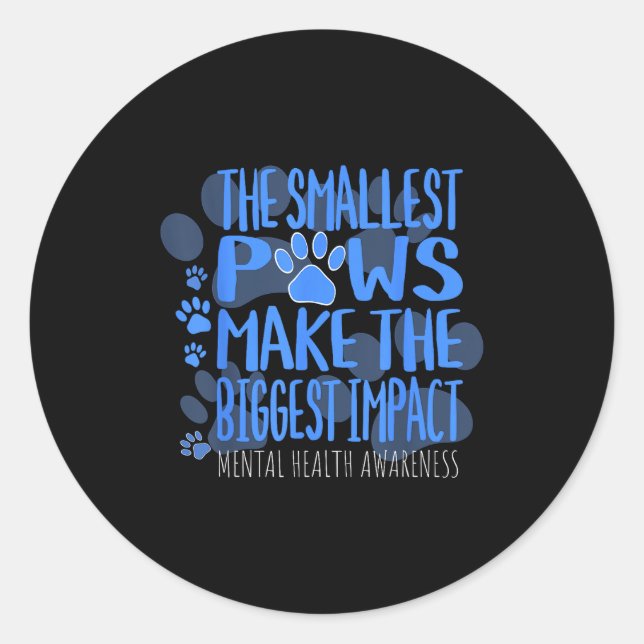 Smallest Paws Make The Biggest Impact Mental Healt Classic Round Sticker (Front)