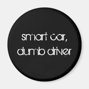 smart car,dumb driver magnet