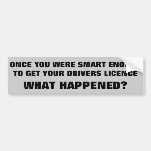 Smart Enough to Drive What happened? Bumper Sticker