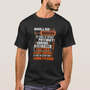 Smart Enough To Hide The Extra Parts Proud Mechani T-Shirt