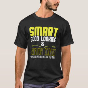Smart, good looking & laboratory scientist. It doe T-Shirt
