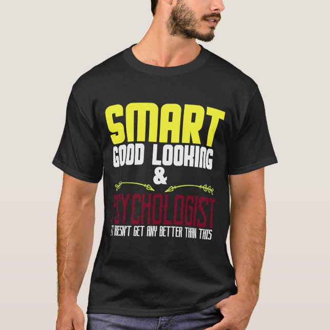 Smart good looking & psychologist It doesn't get a T-Shirt (Front)