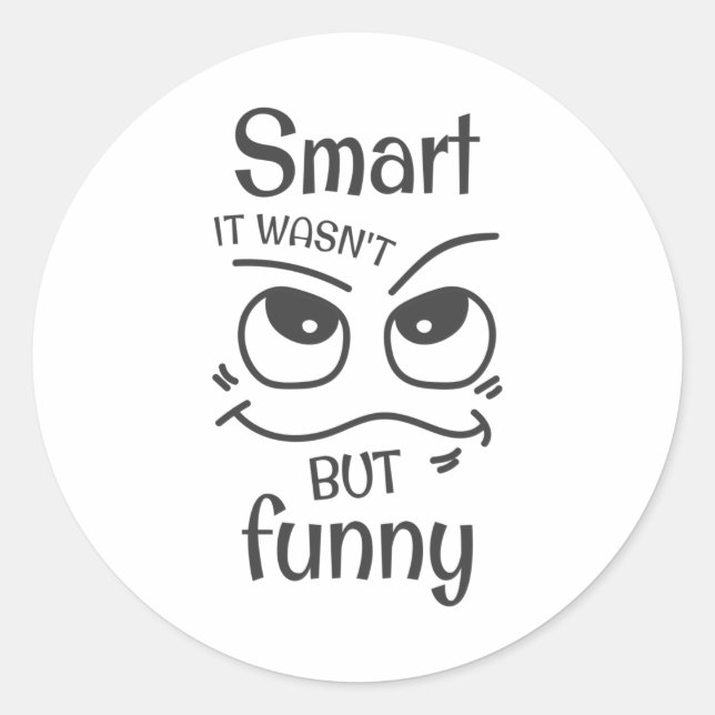 Smart it wasn't but funny classic round sticker (Front)