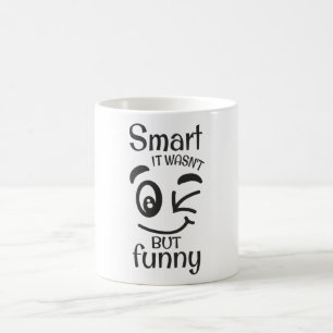Smart it wasn't but funny coffee mug