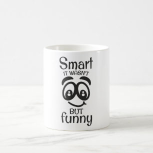 Smart it wasn't but funny coffee mug