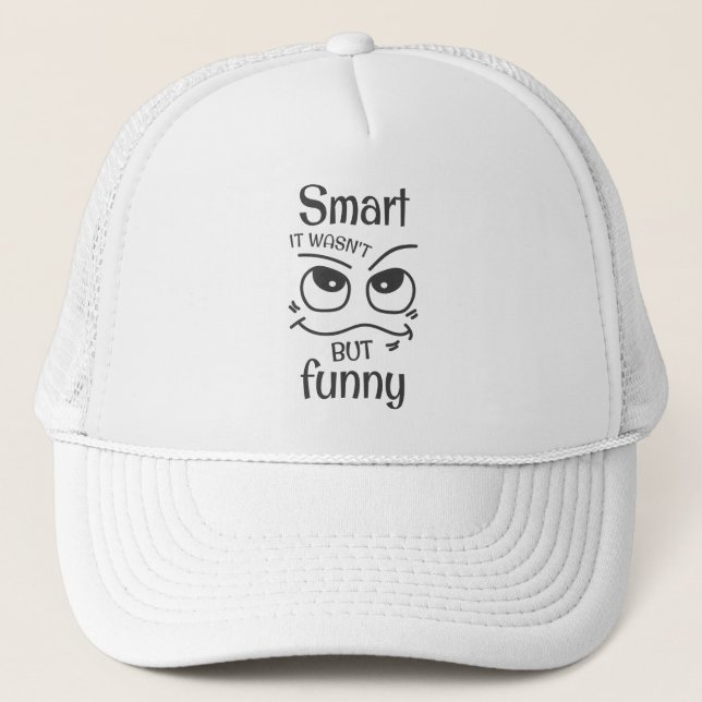 Smart it wasn't but funny trucker hat (Front)