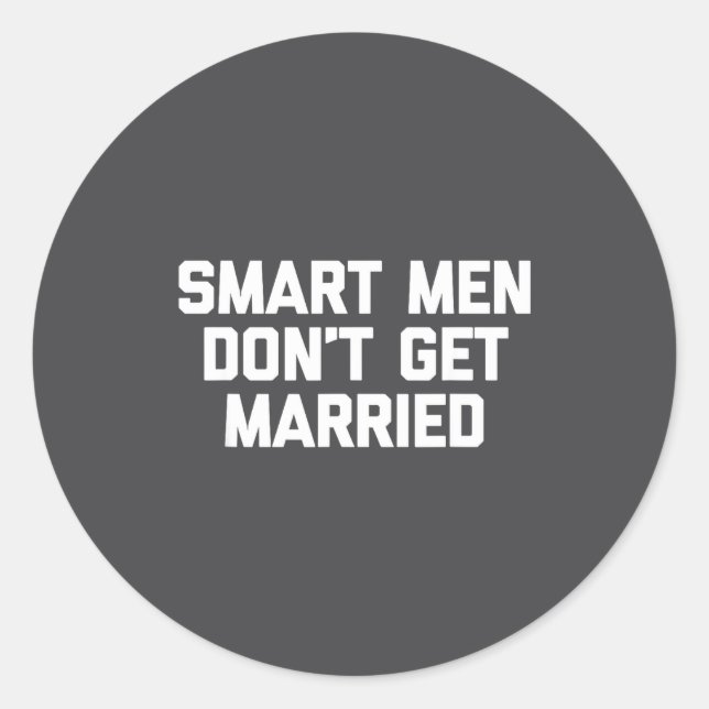 Smart Men Don't Get Married Shirt Funny Cool Shirt Classic Round Sticker (Front)