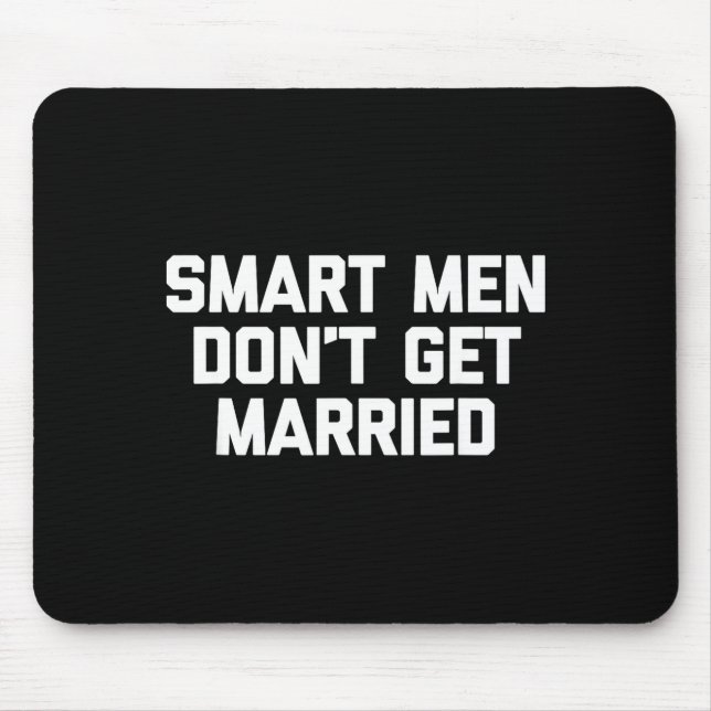Smart Men Don't Get Married Shirt Funny Cool Shirt Mouse Mat (Front)