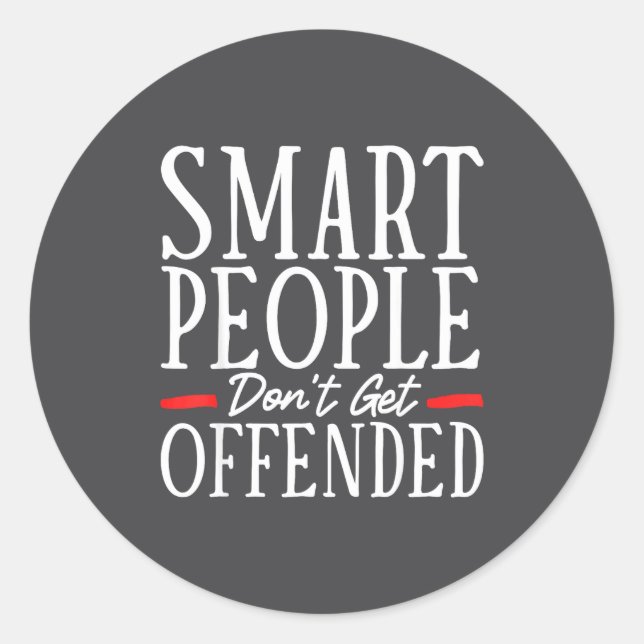 Smart People Don't Get Offended  Classic Round Sticker (Front)