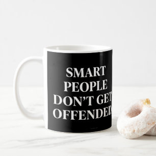 Smart People Don't Get Offended Coffee Mug