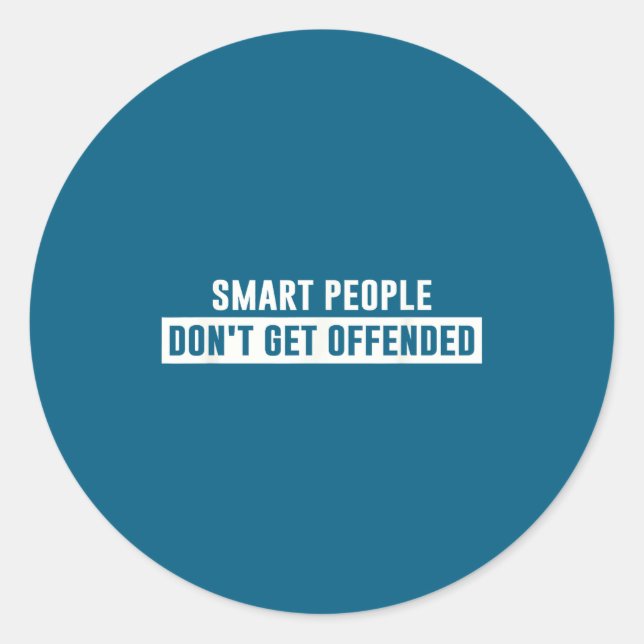 Smart People Don't Get Offended Sarcastic Saying  Classic Round Sticker (Front)