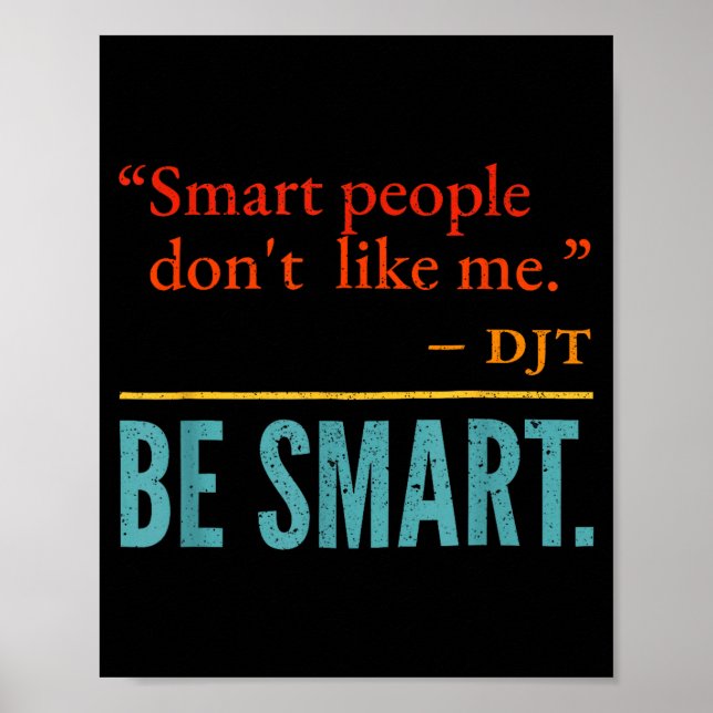 Smart People Don't Like Me Djt Be Smart  Poster (Front)