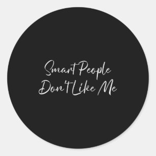 Smart People Don't Like Me Litical Saying Classic Round Sticker