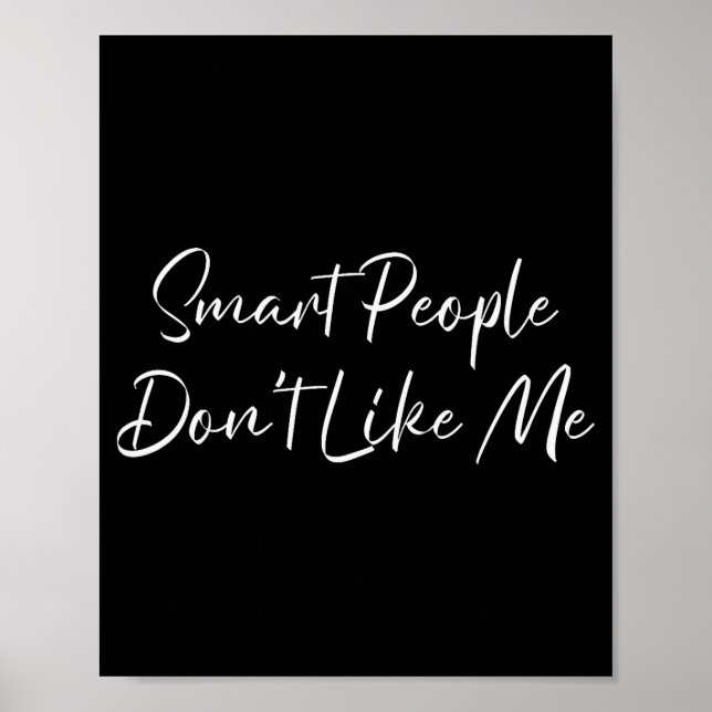 Smart People Don't Like Me Litical Saying  Poster (Front)