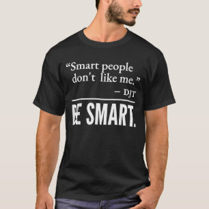 Smart People Don't Like Me T-Shirt