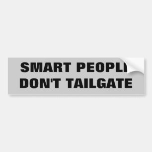 Smart People Don't Tailgate. Bumper Sticker