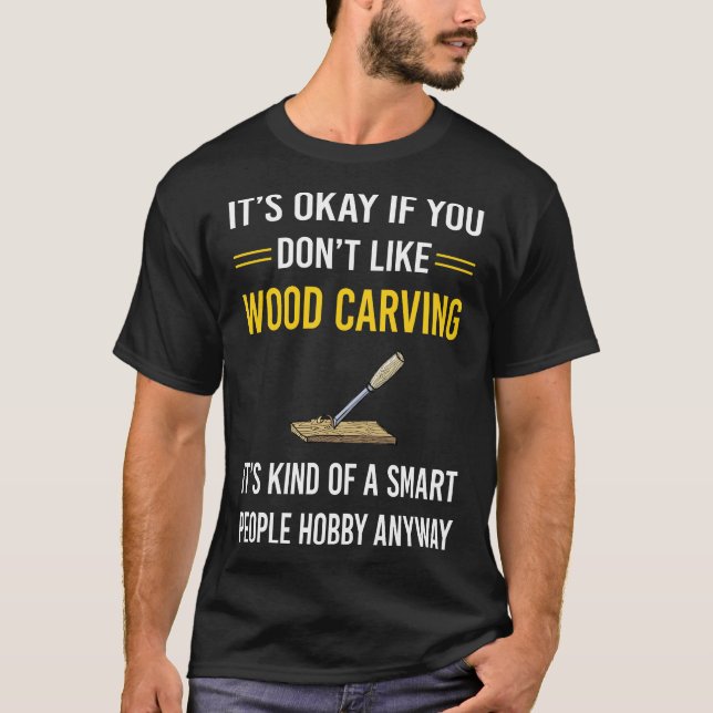 Smart People Wood Carving Woodcarving T-Shirt (Front)