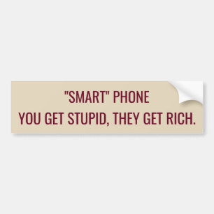 "Smart" phone makes you stupid bumper sticker
