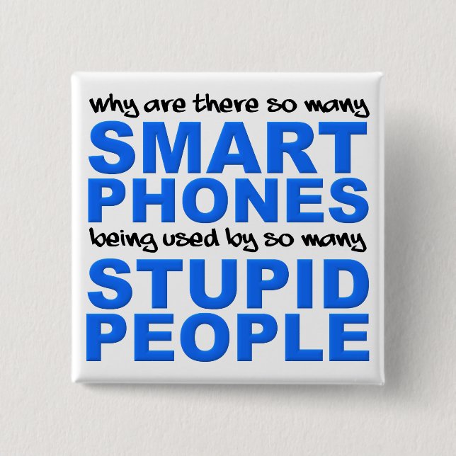 Smart Phones Stupid People Funny Button Badge (Front)