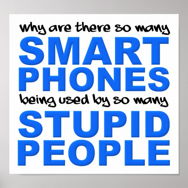 Smart Phones Stupid People Funny Poster Sign (Front)