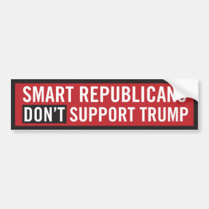 SMART Republicans DON'T Support Trump Bumper Sticker