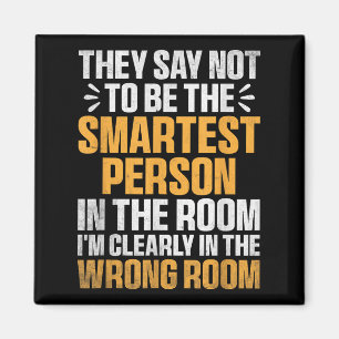 Smartest Person In The Room Funny Quote Wrong Room Magnet