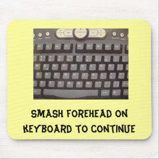 Smash forehead on keyboard to continue mouse mat