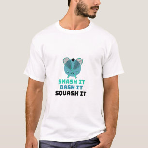 Smash It, Dash It, Squash It T-Shirt