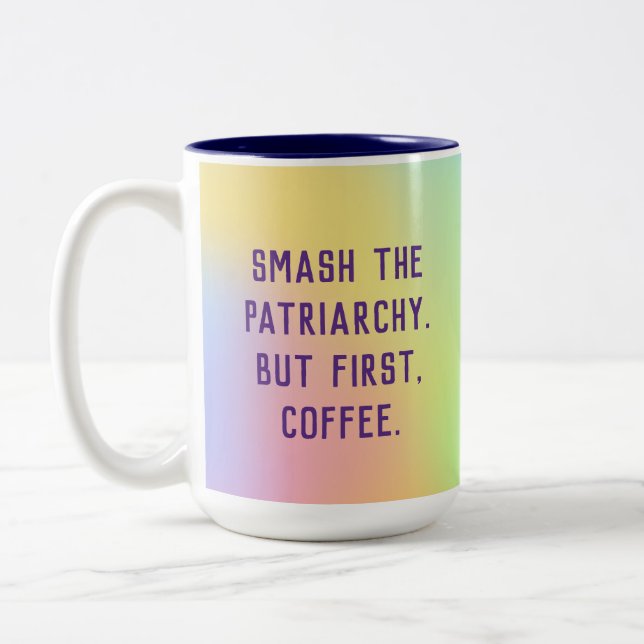 "Smash The Patriarchy. But First, Coffee." Two-Ton Two-Tone Coffee Mug (Left)