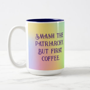 "Smash The Patriarchy. But First, Coffee." Two-Tone Coffee Mug