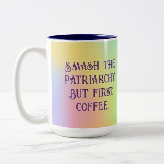 "Smash The Patriarchy. But First, Coffee." Two-Tone Coffee Mug (Left)
