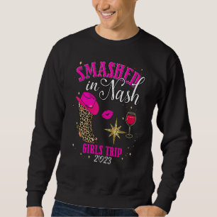 Smashed In Nash Girls Trip Nashville 2023 Besties Sweatshirt