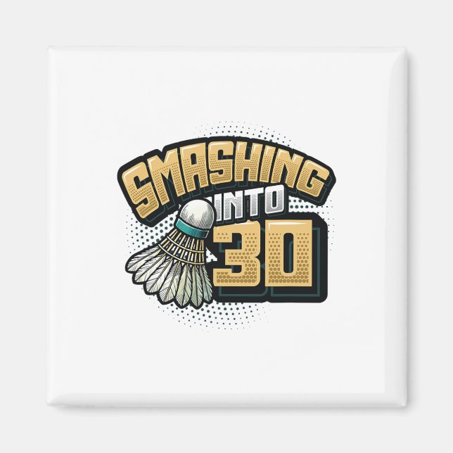 Smashing Into 30 Years Badminton Lover 30th Birthd Magnet (Front)