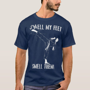 Smell My Feet Smell Them Funny Karate Martial T-Shirt