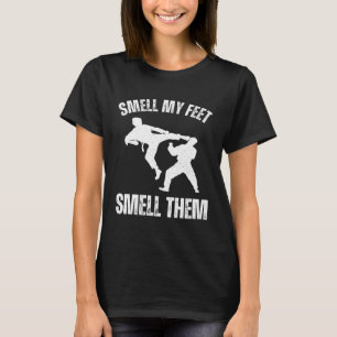 Smell my feet smell them Karate Hobby Sport Quote T-Shirt