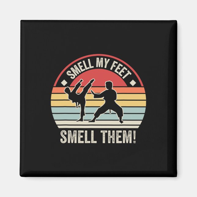 Smell My Feet Smell Them Karate Taekwondo 1  Magnet (Front)