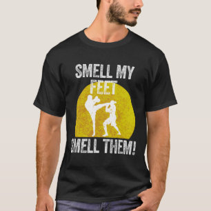Smell My Feet Smell Them Martial Artist Taekwondo  T-Shirt