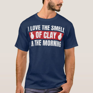 Smell of Clay in the Morning Funny Pottery Clay T-Shirt