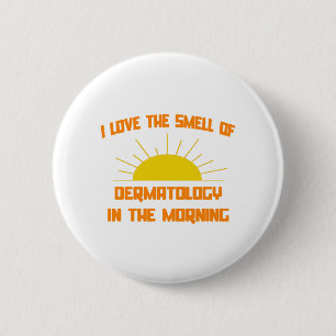 Smell of Dermatology in the Morning 6 Cm Round Badge