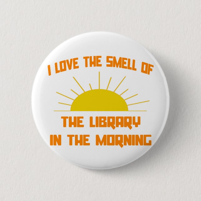 Smell of The Library in the Morning 6 Cm Round Badge (Front)
